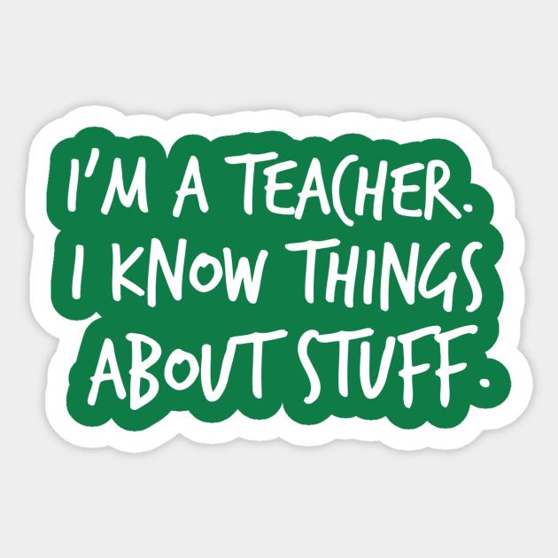 I'm A Teacher, I Know Things About Stuff Sticker by FlashMac